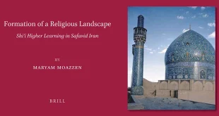 Formation of a Religious Landscape: Shi‘i Higher Learning in Safavid Iran