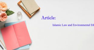 Islamic Law and Environmental Ethics: How Jurisprudence (Usul Al-Fiqh) Mobilizes Practical Reform