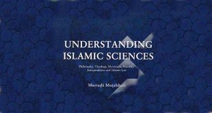 A Review of Martyr Muṭahhari’s Understanding Islamic Sciences