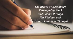 The Bridge of Becoming: Reimagining Work and Capital through Ibn Khaldun and Western Economic Thought